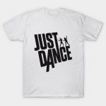 Just Dance - Just Dance - T-Shirt | TeePubl