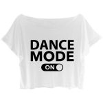 ASA Women's Crop Top Dance T-shirt Quote Dance Mode On Shirt .