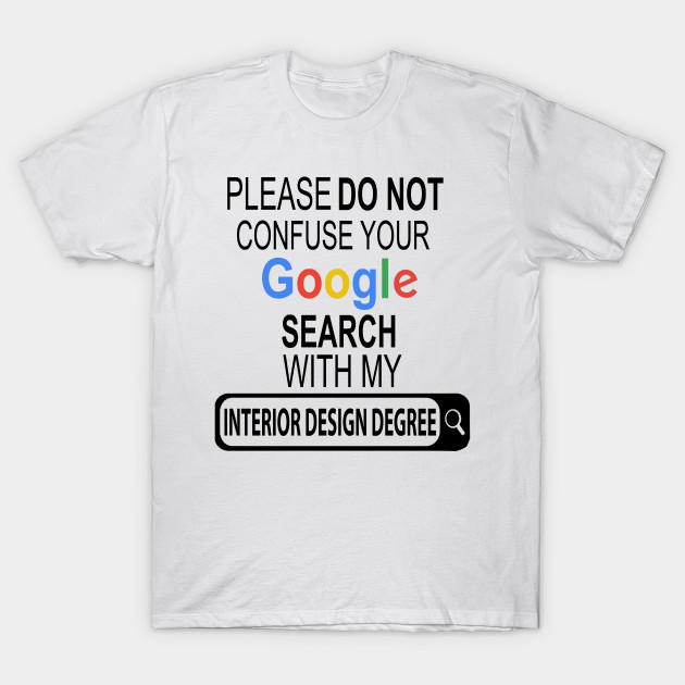 Interior Designer Degree - Interior Designer - T-Shirt | TeePubl